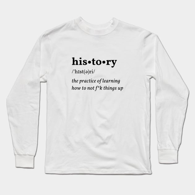 History definition Long Sleeve T-Shirt by UnTextbooked